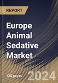 Europe Animal Sedative Market Size, Share & Trends Analysis Report By Route of Administration, By Animal Type, By Drug Class, By End Use (Hospitals and Specialty Centers), By Application (Surgical, Diagnostic, and Others), By Country and Growth Forecast, 2024 - 2031- Product Image