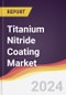 Titanium Nitride Coating Market Report: Trends, Forecast and Competitive Analysis to 2030 - Product Image