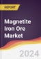 Magnetite Iron Ore Market Report: Trends, Forecast and Competitive Analysis to 2030 - Product Image