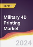 Military 4D Printing Market Report: Trends, Forecast and Competitive Analysis to 2030- Product Image