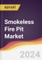 Smokeless Fire Pit Market Report: Trends, Forecast and Competitive Analysis to 2030 - Product Image