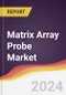 Matrix Array Probe Market Report: Trends, Forecast and Competitive Analysis to 2030 - Product Thumbnail Image