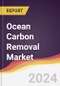 Ocean Carbon Removal Market Report: Trends, Forecast and Competitive Analysis to 2030 - Product Thumbnail Image