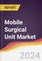 Mobile Surgical Unit Market Report: Trends, Forecast and Competitive Analysis to 2030 - Product Thumbnail Image