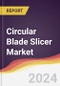 Circular Blade Slicer Market Report: Trends, Forecast and Competitive Analysis to 2030 - Product Thumbnail Image