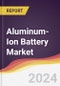 Aluminum-Ion Battery Market Report: Trends, Forecast and Competitive Analysis to 2030 - Product Image