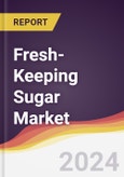 Fresh-Keeping Sugar Market Report: Trends, Forecast and Competitive Analysis to 2030- Product Image