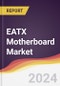 EATX Motherboard Market Report: Trends, Forecast and Competitive Analysis to 2030 - Product Image