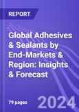 Global Adhesives & Sealants by End-Markets & Region: Insights & Forecast (2024-2028)- Product Image