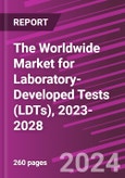 The Worldwide Market for Laboratory-Developed Tests (LDTs), 2023-2028- Product Image