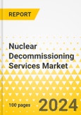 Nuclear Decommissioning Services Market - A Global and Regional Analysis: Focus on Application, Reactor Type, Capacity, and Region - Analysis and Forecast, 2024-2034- Product Image