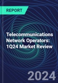 Telecommunications Network Operators: 1Q24 Market Review- Product Image