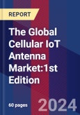 The Global Cellular IoT Antenna Market:1st Edition- Product Image