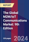 The Global M2M/IoT Communications Market: 9th Edition- Product Image