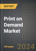 Print on Demand Market 2024 Edition: Market Size, Trends, Opportunities and Forecast by Product Type, Application, End-User, Region, By Country: 2020-2030- Product Image