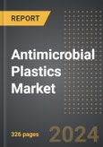 Antimicrobial Plastics Market 2024 Edition: Market Size, Trends, Opportunities and Forecast by End-User, Product Type, Additive, Region, By Country: 2020-2030- Product Image