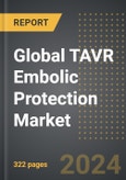 Global TAVR Embolic Protection Market 2024 Edition: Market Size, Trends, Opportunities and Forecast by End-User, Mode of Development, Product Type, Region, By Country: 2020-2030- Product Image