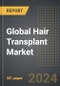 Global Hair Transplant Market 2024 Edition: Market Size, Trends, Opportunities and Forecast by Age Group, Hair Loss Type, Service Provider, Region, By Country: 2020-2030 - Product Image