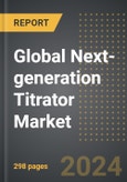 Global Next-generation Titrator Market 2024 Edition: Market Size, Trends, Opportunities and Forecast by Application, Vertical, Product Type, Region, By Country: 2020-2030- Product Image