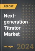 Next-generation Titrator Market 2024 Edition: Market Size, Trends, Opportunities and Forecast by Application, Vertical, Product Type, Region, By Country: 2020-2030- Product Image