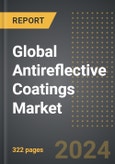 Global Antireflective Coatings Market 2024 Edition: Market Size, Trends, Opportunities and Forecast by Application, Technology, Layer, Region, By Country: 2020-2030- Product Image