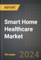 Smart Home Healthcare Market 2024 Edition: Market Size, Trends, Opportunities and Forecast by Application, Product Type, Technology, Region, By Country: 2020-2030 - Product Image