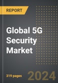 Global 5G Security Market 2024 Edition: Market Size, Trends, Opportunities and Forecast by End-User, Application, Offering Type, Region, By Country: 2020-2030- Product Image