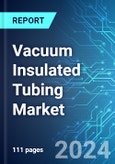 Vacuum Insulated Tubing Market: Analysis By Application, Region Size, Trends and Forecast up to 2029- Product Image