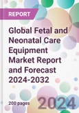 Global Fetal and Neonatal Care Equipment Market Report and Forecast 2024-2032- Product Image