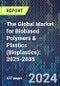 The Global Market for Biobased Polymers & Plastics (Bioplastics): 2025-2035 - Product Image