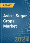 Asia - Sugar Crops - Market Analysis, Forecast, Size, Trends and Insights- Product Image