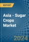 Asia - Sugar Crops - Market Analysis, Forecast, Size, Trends and Insights - Product Thumbnail Image