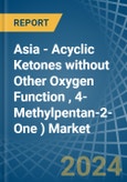 Asia - Acyclic Ketones without Other Oxygen Function (Excluding Acetone, Butanone (Methyl Ethyl Ketone), 4-Methylpentan-2- One (Methyl Isobutyl Ketone)) - Market Analysis, Forecast, Size, Trends and Insights- Product Image