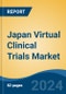 Japan Virtual Clinical Trials Market, By Region, Competition, Forecast & Opportunities, 2020-2030F - Product Image