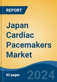 Japan Cardiac Pacemakers Market, By Region, Competition, Forecast & Opportunities, 2020-2030F- Product Image