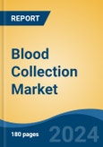 Blood Collection Market - Global Industry Size, Share, Trends, Opportunity, and Forecast, 2019-2029F- Product Image