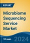 Microbiome Sequencing Service Market - Global Industry Size, Share, Trends, Opportunity, and Forecast, 2019-2029F - Product Image