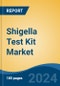 Shigella Test Kit Market - Global Industry Size, Share, Trends, Opportunity, and Forecast, 2019-2029F - Product Image