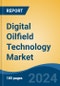 Digital Oilfield Technology Market - Global Industry Size, Share, Trends, Opportunity, and Forecast, 2019-2029F - Product Thumbnail Image