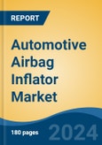 Automotive Airbag Inflator Market - Global Industry Size, Share, Trends, Opportunity, and Forecast, 2019-2029F- Product Image