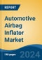 Automotive Airbag Inflator Market - Global Industry Size, Share, Trends, Opportunity, and Forecast, 2019-2029F - Product Image