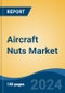 Aircraft Nuts Market - Global Industry Size, Share, Trends, Opportunity, and Forecast, 2019-2029F - Product Image