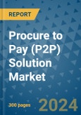 Procure to Pay (P2P) Solution Market - Global Industry Analysis, Size, Share, Growth, Trends, and Forecast 2031 - By Product, Technology, Grade, Application, End-user, Region: (North America, Europe, Asia Pacific, Latin America and Middle East and Africa)- Product Image