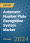 Automatic Number Plate Recognition System Market - Global Industry Analysis, Size, Share, Growth, Trends, and Forecast 2031 - By Product, Technology, Grade, Application, End-user, Region: (North America, Europe, Asia Pacific, Latin America and Middle East and Africa) - Product Image