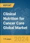 Clinical Nutrition for Cancer Care Global Market Report 2024 - Product Image