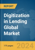 Digitization in Lending Global Market Report 2024- Product Image