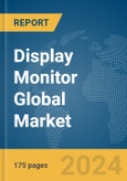 Display Monitor Global Market Report 2024- Product Image