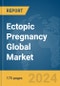 Ectopic Pregnancy Global Market Report 2024 - Product Thumbnail Image