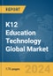 K12 Education Technology Global Market Report 2024 - Product Image