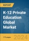 K-12 Private Education Global Market Report 2024 - Product Image